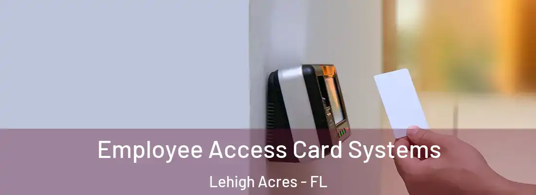  Employee Access Card Systems Lehigh Acres - FL